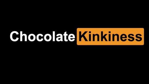Chocolate Kinkiness online show from 01/07/25, 07:17
